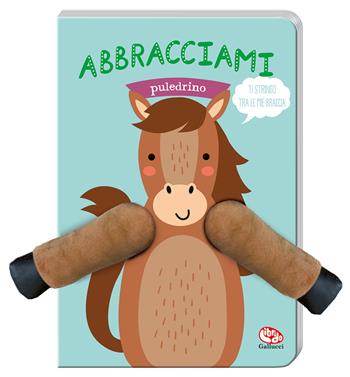 Abbracciami puledrino. Ediz. a colori - Charlotte Bakker - Libro Librido Gallucci 2024, Libri peluche | Libraccio.it