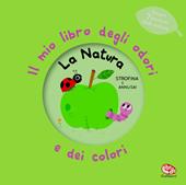 La natura. Il mio libro degli odori e dei colori. Ediz. a colori