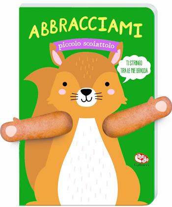 Abbracciami piccolo scoiattolo. Ediz. a colori - Tanja Louwers - Libro Librido Gallucci 2025, Libri peluche | Libraccio.it
