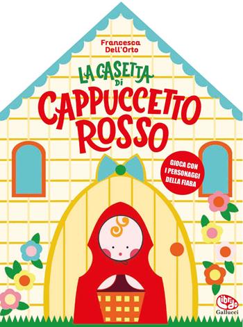 La casetta di Cappuccetto rosso. Ediz. a colori - Francesca Dell'Orto - Libro Librido Gallucci 2026, Libri attività | Libraccio.it