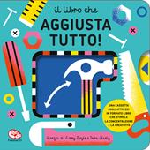 Il libro che aggiusta tutto! Ediz. a colori