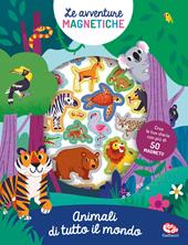 Animali di tutto il mondo. Avventure magnetiche. Ediz. a colori. Con 50 Magneti