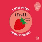 I frutti. I miei primi odori e colori. Ediz. a colori