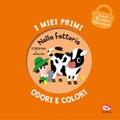 Nella fattoria. I miei primi odori e colori. Ediz. a colori