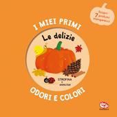 Le delizie. I miei primi odori e colori. Ediz. a colori