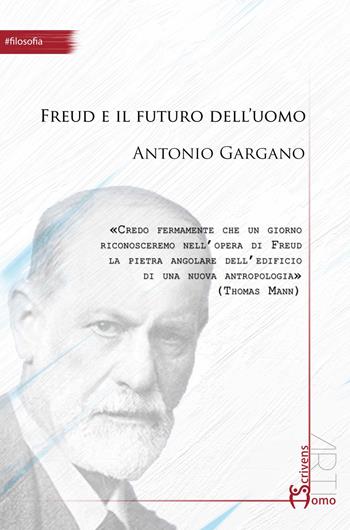 Freud e il futuro dell'uomo - Antonio Gargano - Libro Homo Scrivens 2017, Arti | Libraccio.it