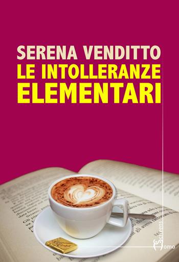 Le intolleranze elementari - Serena Venditto - Libro Homo Scrivens 2017, Direzioni immaginarie | Libraccio.it
