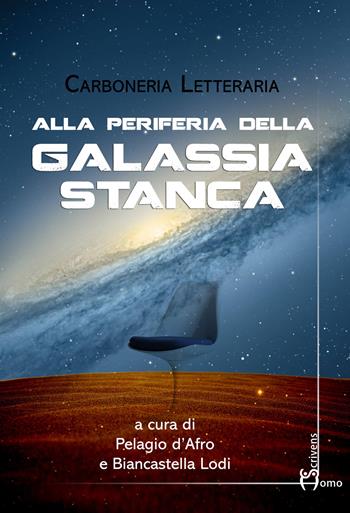 Alla periferia della galassia stanca - Carboneria letteraria - Libro Homo Scrivens 2017, Polimeri | Libraccio.it