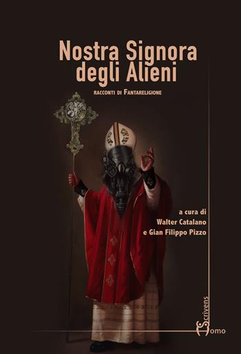 Nostra signora degli alieni. Racconti di fantareligione  - Libro Homo Scrivens 2017, Polimeri | Libraccio.it