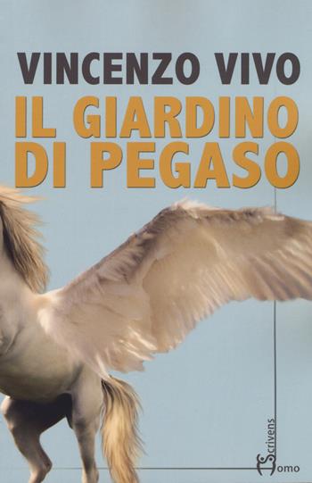 Il giardino di Pegaso - Vincenzo Vivo - Libro Homo Scrivens 2018, Direzioni immaginarie | Libraccio.it