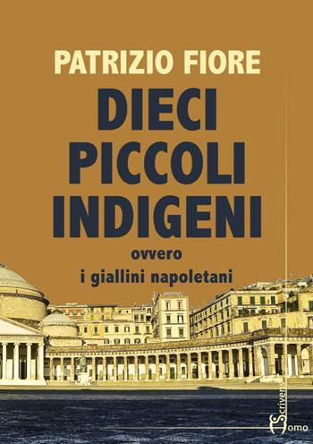 Dieci piccoli indigeni ovvero i giallini napoletani - Patrizio Fiore - Libro Homo Scrivens 2017, Direzioni immaginarie | Libraccio.it