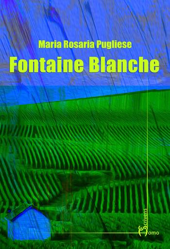Fontaine blanche - Maria Rosaria Pugliese - Libro Homo Scrivens 2017, Dieci | Libraccio.it