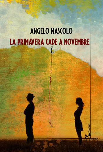 La primavera cade a novembre - Angelo Mascolo - Libro Homo Scrivens 2017, Dieci | Libraccio.it