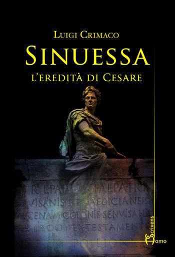 Sinuessa. L'eredità di Cesare - Luigi Crimaco - Libro Homo Scrivens 2018, Dieci | Libraccio.it