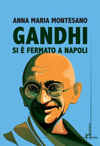 Gandhi si è fermato a Napoli - Anna Maria Montesano - Libro Homo Scrivens 2018, Direzioni immaginarie | Libraccio.it
