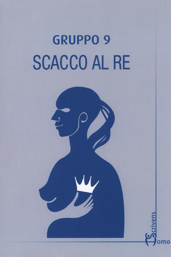 Scacco al re - Gruppo 9 - Libro Homo Scrivens 2018, Polimeri | Libraccio.it
