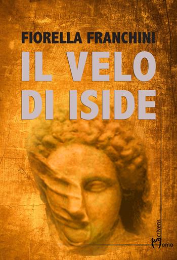 Il velo di Iside - Fiorella Franchini - Libro Homo Scrivens 2018, Direzioni immaginarie | Libraccio.it