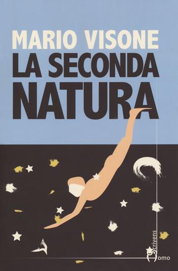 La seconda natura - Mario Visone - Libro Homo Scrivens 2018, Direzioni immaginarie | Libraccio.it