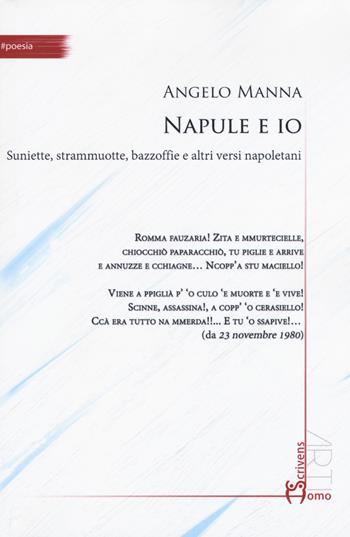 Napule e io. Suniette, strammuotte, bazzoffie e altri versi napoletani - Angelo Manna - Libro Homo Scrivens 2018, #poesia | Libraccio.it