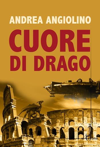 Cuore di drago - Andrea Angiolino - Libro Homo Scrivens 2018, Direzioni immaginarie | Libraccio.it