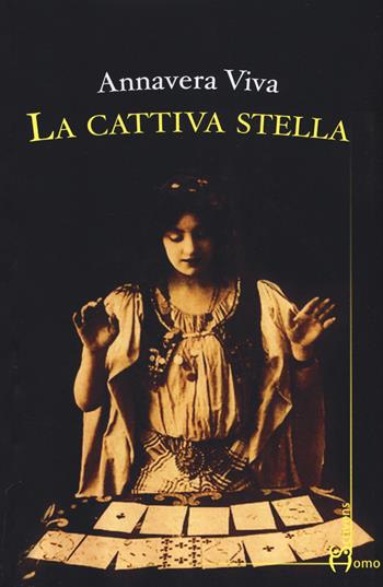 La cattiva stella - Anna Vera Viva - Libro Homo Scrivens 2018, Dieci | Libraccio.it
