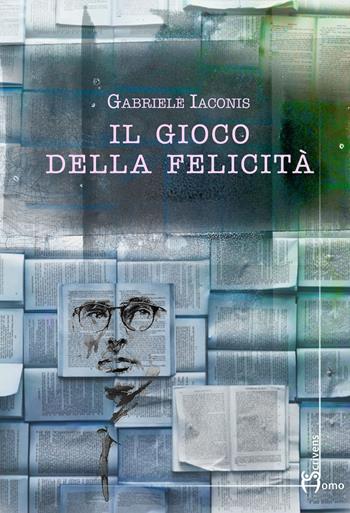 Il gioco della felicità - Gabriele Iaconis - Libro Homo Scrivens 2018, Dieci | Libraccio.it