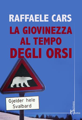 La giovinezza al tempo degli orsi - Raffaele Cars - Libro Homo Scrivens 2018, Direzioni immaginarie | Libraccio.it