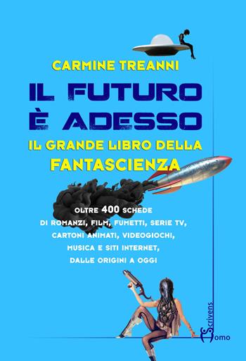 Il futuro è adesso. Il grande libro della fantascienza - Carmine Treanni - Libro Homo Scrivens 2018 | Libraccio.it