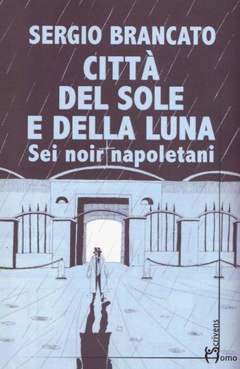 Città del sole e della luna - Sergio Brancato - Libro Homo Scrivens 2018, Direzioni immaginarie | Libraccio.it