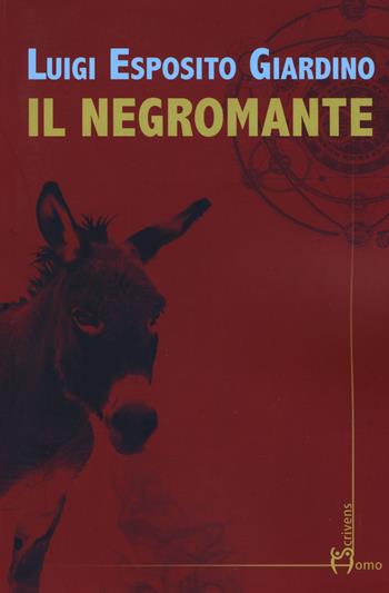 Il negromante - Luigi Esposito Giardino - Libro Homo Scrivens 2019, Direzioni immaginarie | Libraccio.it
