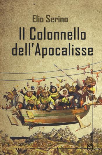 Il colonnello dell'Apocalisse - Elio Serino - Libro Homo Scrivens 2019, Dieci | Libraccio.it