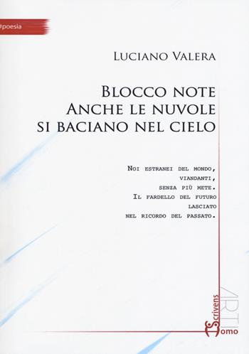 Blocco note. Anche le nuvole si baciano nel cielo - Luciano Valera - Libro Homo Scrivens 2019, #poesia | Libraccio.it