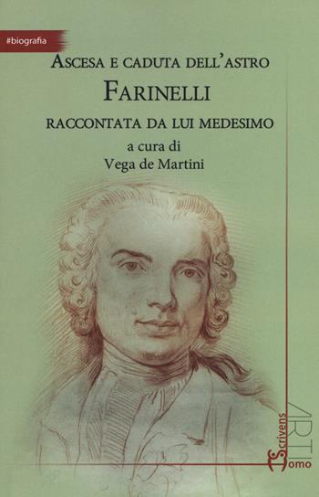 Ascesa e caduta dell'astro Farinelli raccontata da lui medesimo  - Libro Homo Scrivens 2019, #biografia | Libraccio.it