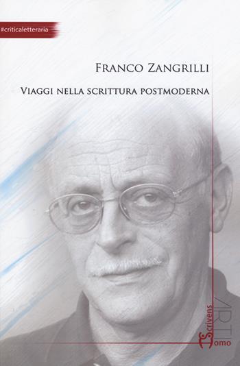 Viaggi nella scrittura postmoderna - Franco Zangrilli - Libro Homo Scrivens 2019, Arti | Libraccio.it