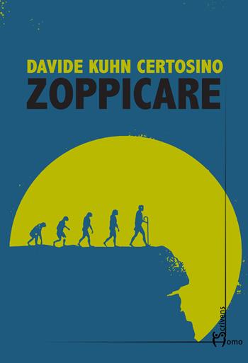 Zoppicare - Davide Kuhn Certosino - Libro Homo Scrivens 2019, Direzioni immaginarie | Libraccio.it