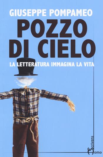 Pozzo di cielo. La letteratura immagina la vita - Giuseppe Pompameo - Libro Homo Scrivens 2019, Direzioni immaginarie | Libraccio.it