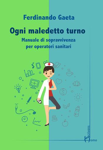 Ogni maledetto turno. Manuale di sopravvivenza per operatori sanitari - Ferdinando Gaeta - Libro Homo Scrivens 2019 | Libraccio.it