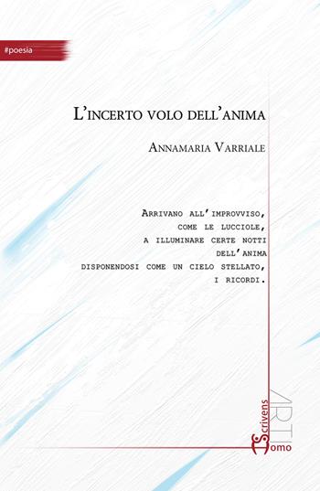 L' incerto volo dell'anima - Annamaria Varriale - Libro Homo Scrivens 2019, #poesia | Libraccio.it