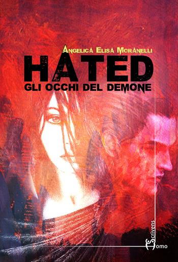 Hated. Gli occhi del demone - Angelica Elisa Moranelli - Libro Homo Scrivens 2019, Dieci | Libraccio.it