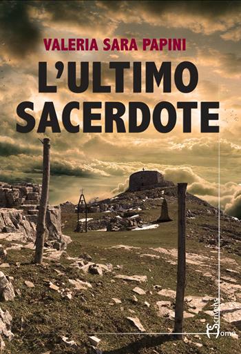 L' ultimo sacerdote - Valeria Sara Papini - Libro Homo Scrivens 2019, Direzioni immaginarie | Libraccio.it