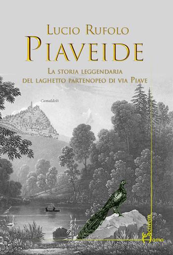 Piaveide. La storia leggendaria del laghetto partenopeo di via Piave - Lucio Rufolo - Libro Homo Scrivens 2020 | Libraccio.it