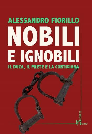 Nobili e ignobili. Il duca, il prete e la cortigiana - Alessandro Fiorillo - Libro Homo Scrivens 2019, Direzioni immaginarie | Libraccio.it