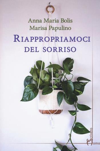 Riappropriamoci del sorriso - Anna Maria Bolis, Marisa Papulino - Libro Homo Scrivens 2020 | Libraccio.it