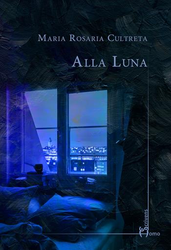 Alla luna - Maria Rosaria Cultrera - Libro Homo Scrivens 2020, Dieci | Libraccio.it