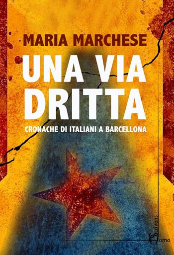 Una via dritta. Cronache di italiani a Barcellona - Maria Marchese - Libro Homo Scrivens 2020, Direzioni immaginarie | Libraccio.it