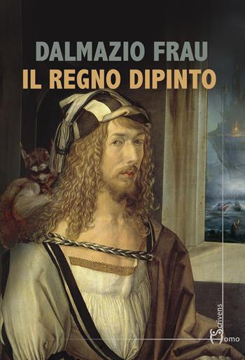 Il regno dipinto - Dalmazio Frau - Libro Homo Scrivens 2020, Direzioni immaginarie | Libraccio.it