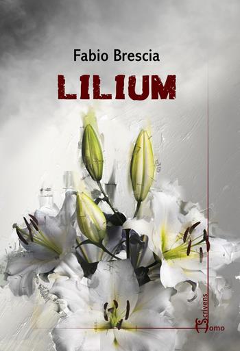 Lilium - Fabio Brescia - Libro Homo Scrivens 2020, Dieci | Libraccio.it