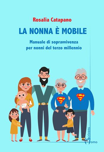 La nonna e mobile. Manuale di sopravvivenza per nonni del terzo millennio - Rosalia Catapano - Libro Homo Scrivens 2020 | Libraccio.it