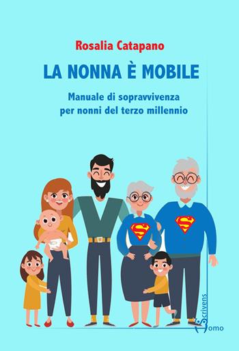 La nonna e mobile. Manuale di sopravvivenza per nonni del terzo millennio - Rosalia Catapano - Libro Homo Scrivens 2020 | Libraccio.it