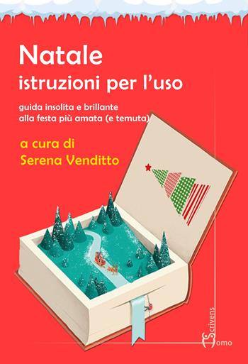 Natale. Istruzioni per l'uso. Guida insolita e brillante alla festa più amata (e temuta)  - Libro Homo Scrivens 2020, Polimeri | Libraccio.it